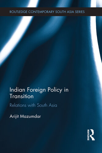 Indian Foreign Policy In Transition Relations With South Asia Arijit Mazumdar