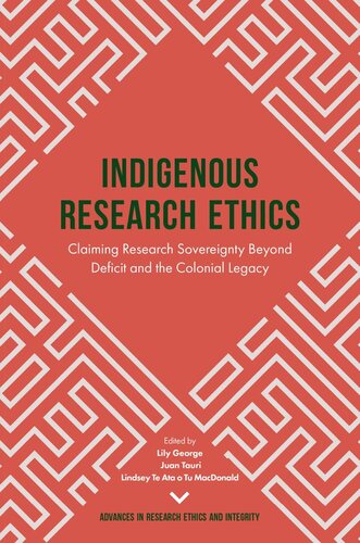 Indigenous Research Ethics Claiming Research Sovereignty Beyond Deficit And The Colonial Legacy Lily George Juan Tauri Lindsey Te Ata O Tu Macdonald