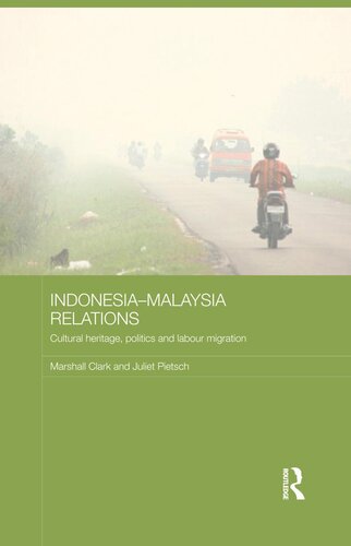 Indonesiamalaysia Relations Cultural Heritage Politics And Labour Migration Marshall Clark Juliet Pietsch