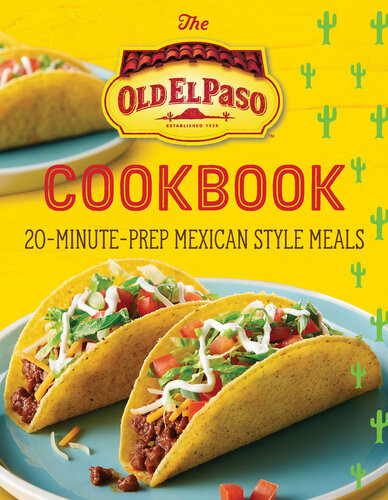 The Old El Paso Cookbook 20minuteprep Mexicanstyle Meals Old El Paso