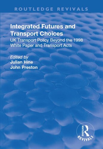 Integrated Futures And Transport Choices Uk Transport Policy Beyond The 1998 White Paper And Transport Acts Julian Hine