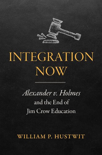 Integration Now Alexander V Holmes And The End Of Jim Crow Education William P Hustwit