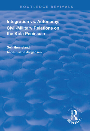Integration Vs Autonomy Civilmilitary Relations On The Kola Peninsula Geir Hnneland Annekristin Jrgensen