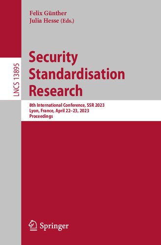 Security Standardisation Research 8th International Conference Ssr 2023 Lyon France April 2223 2023 Proceedings Felix Gnther