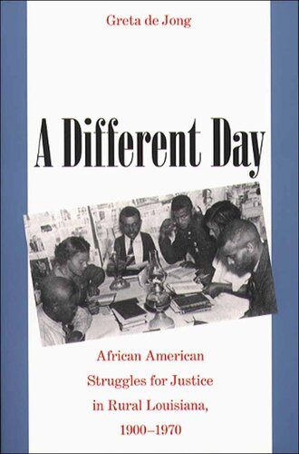 A Different Day African American Struggles For Justice In Rural Louisiana 19001970 Greta De Jong