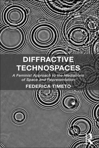 Diffractive Technospaces A Feminist Approach To The Mediations Of Space And Representation Federica Timeto