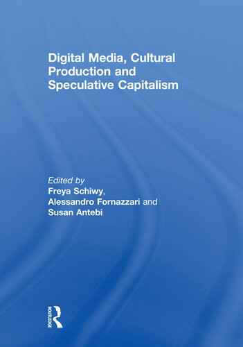 Digital Media Cultural Production And Speculative Capitalism Freya Schiwy
