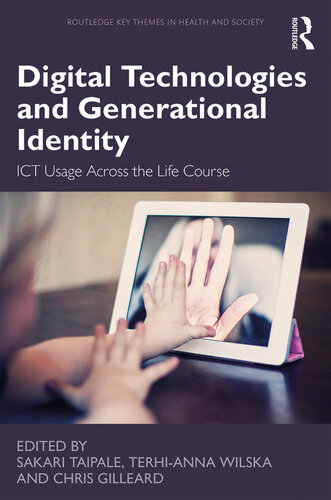 Digital Technologies And Generational Identity Ict Usage Across The Life Course Sakari Taipale Terhianna Wilska Chris Gilleard