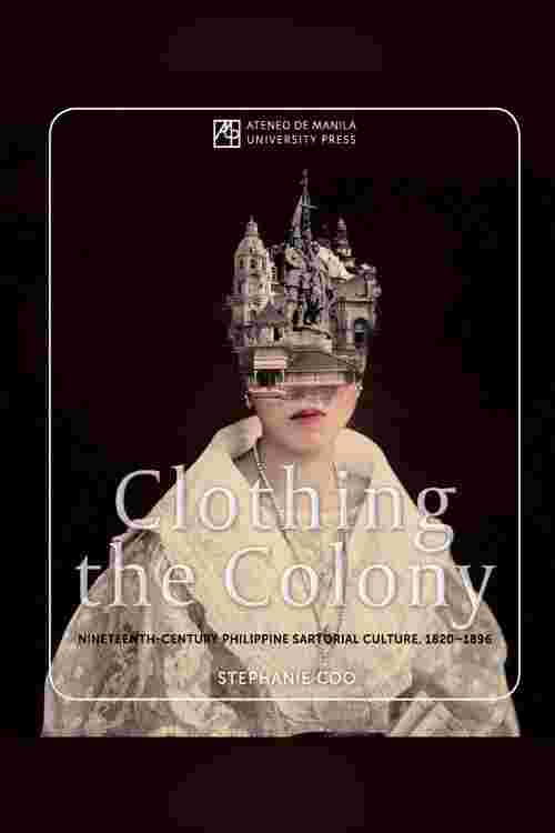 Clothing The Colony Nineteenthcentury Philippine Sartorial Culture 18201896 Stephanie Coo