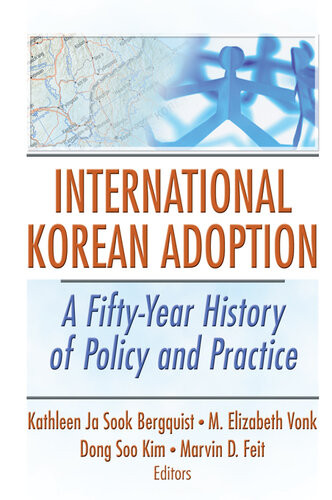 International Korean Adoption A Fiftyyear History Of Policy And Practice Kathleen Ja Sook Bergquist M Elizabeth Vonk Dong Soo Kim Marvin D Feit