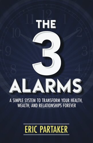 The 3 Alarms A Simple System To Transform Your Health Wealth And Relationships Forever Eric Partaker