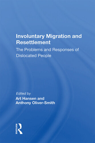 Involuntary Migration And Resettlement The Problems And Responses Of Dislocated People Art Hansen