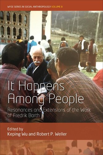 It Happens Among People Resonances And Extensions Of The Work Of Fredrik Barth Keping Wu Robert P Weller