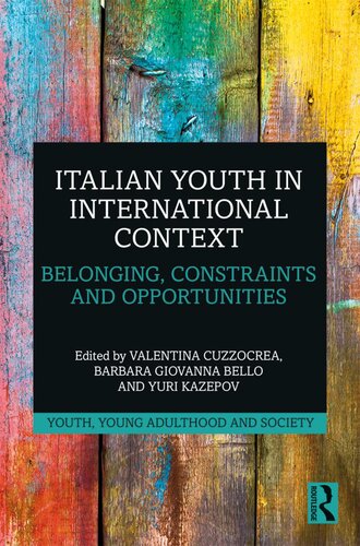 Italian Youth In International Context Belonging Constraints And Opportunities Valentina Cuzzocrea Barbara Giovanna Bello Yuri Kazepov