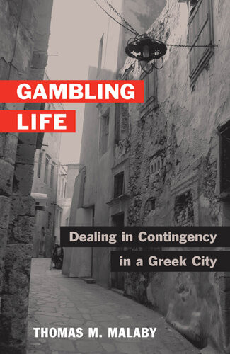 Gambling Life Dealing In Contingency In A Greek City Thomas M Malaby