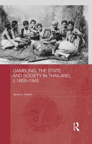 Gambling The State And Society In Thailand C18001945 James A Warren