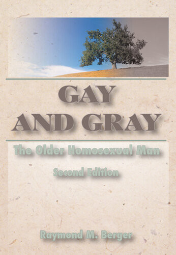 Gay And Gray The Older Homosexual Man Second Edition Raymond Berger