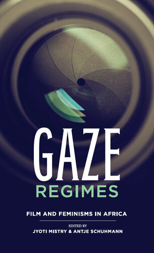Gaze Regimes Jyoti Mistry Antje Schuhmann Max Annas Beti Ellerson