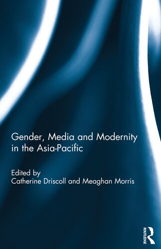 Gender Media And Modernity In The Asiapacific Catherine Driscoll
