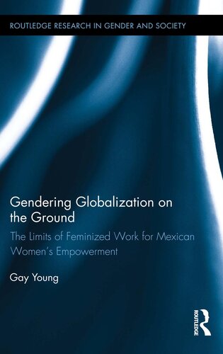 Gendering Globalization On The Ground The Limits Of Feminized Work For Mexican Womens Empowerment Gay Young