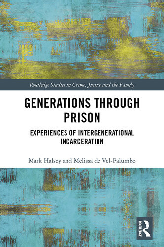 Generations Through Prison Experiences Of Intergenerational Incarceration Mark Halsey Melissa De Velpalumbo