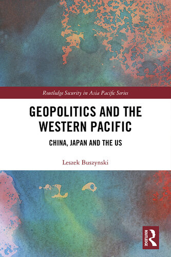 Geopolitics And The Western Pacific China Japan And The Us Leszek Buszynski