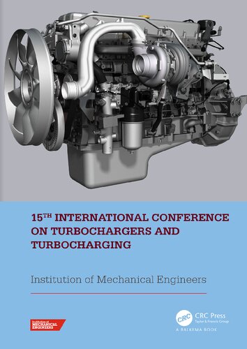 15th International Conference On Turbochargers And Turbocharging Proceedings Of The 15th International Conference On Turbochargers And Turbocharging Twickenham London 1617 May 2023 1st Edition Institution Of Mechanical Engineers Editor