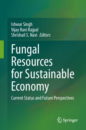 Fungal Resources For Sustainable Economy Current Status And Future Perspectives Ishwar Singh
