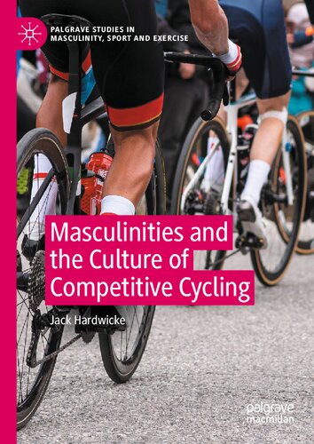 Masculinities And The Culture Of Competitive Cycling Jack Hardwicke