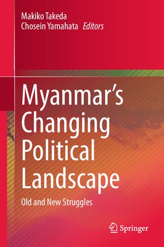 Myanmars Changing Political Landscape Old And New Struggles Makiko Takeda