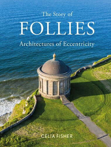 The Story Of Follies Architectures Of Eccentricity Celia Fisher