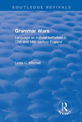 Grammar Wars Language As Cultural Battlefield In 17th And 18th Century England Linda C Mitchell