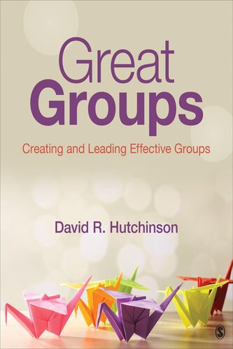 Great Groups Creating And Leading Effective Groups David R Hutchinson