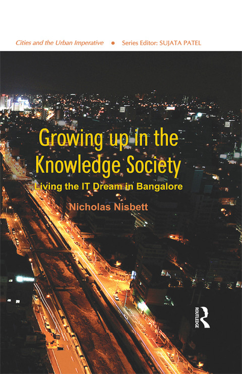 Growing Up In The Knowledge Society Living The It Dream In Bangalore Cities And The Urban Imperative 1st Edition Nisbett