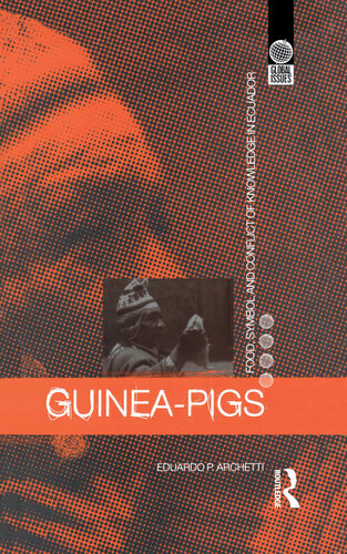 Guinea Pigs Food Symbol And Conflict Of Knowledge In Ecuador Eduardo P Archetti