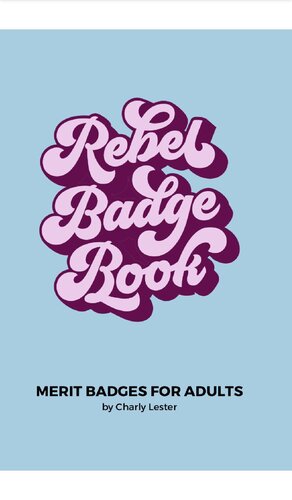 Rebel Badge Book Merit Badges For Adults 1st Edition Charly Lester