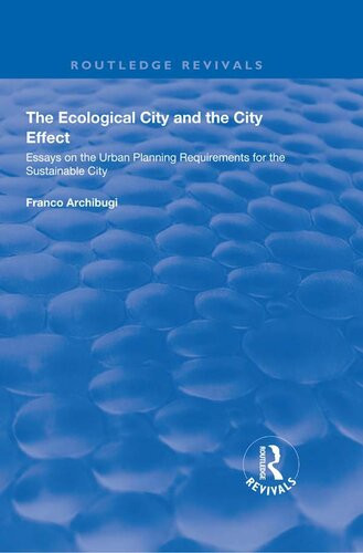 The Ecological City And The City Effect Essays On The Urban Planning Requirements For The Sustainable City Franco Archibugi