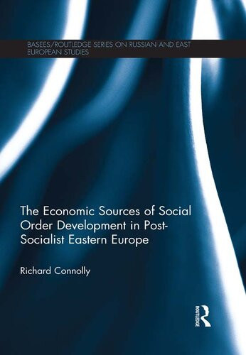 The Economic Sources Of Social Order Development In Postsocialist Eastern Europe Richard Connolly