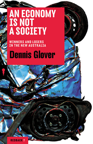 An Economy Is Not A Society Winners And Losers In The New Australia Dennis Glover