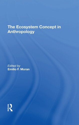 The Ecosystem Concept In Anthropology Emilio F Moran Susan H Lees