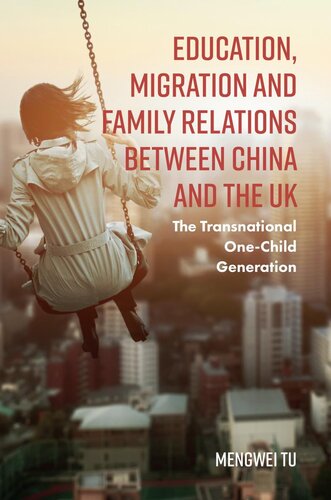 Education Migration And Family Relations Between China And The Uk The Transnational Onechild Generation Mengwei Tu