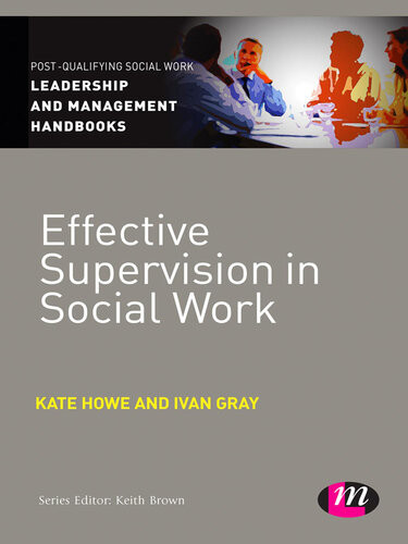 Effective Supervision In Social Work Kate Howe Ivan Gray