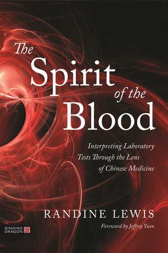 The Spirit Of The Blood Interpreting Laboratory Tests Through The Lens Of Chinese Medicine Randine Lewis