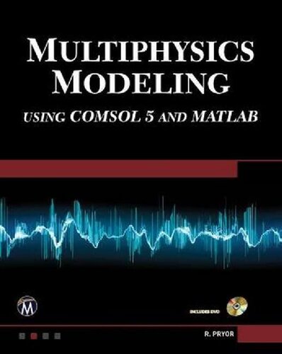 Multiphysics Modeling Using Comsol 5 And Matlab 2nd Edition Roger W Pryor Phd