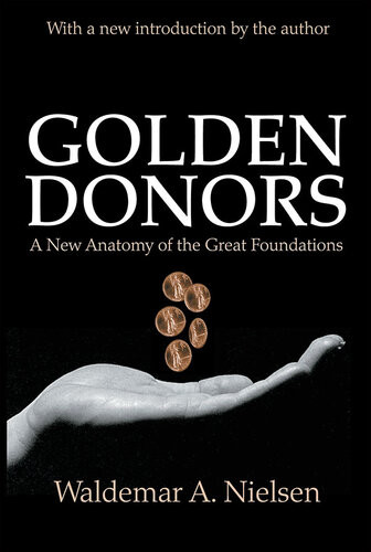 Golden Donors A New Anatomy Of The Great Foundations Waldemar A Nielsen