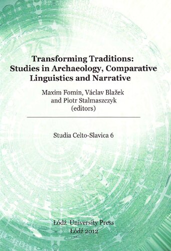 Transforming Traditions Studies In Archaeology Comparative Linguistics And Narrative Proceedings Of The Fifth International Colloquium Of Societas Celtoslavica Held At Pbram 2629 July 2010 Maxim Fomin