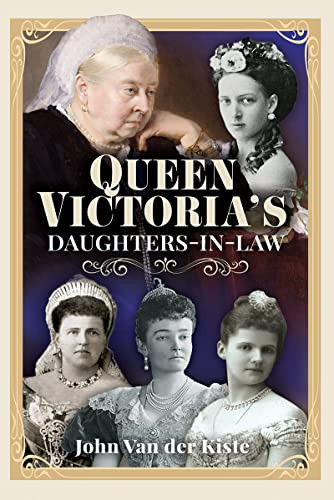 Queen Victorias Daughtersinlaw John Van Der Kiste