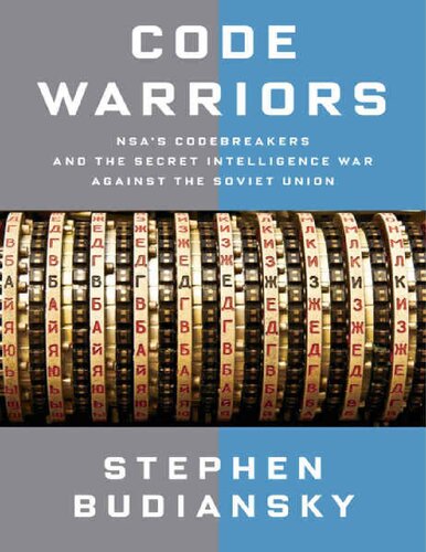 Code Warriors Nsas Codebreakers And The Secret Intelligence War Against The Soviet Union Stephen Budiansky