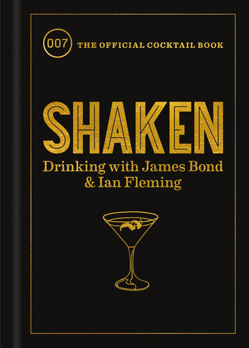 Shaken Drinking With James Bond And Ian Fleming The Official Cocktail Book Ian Fleming Edmund Weil Bobby Hiddleston Mia Johansson