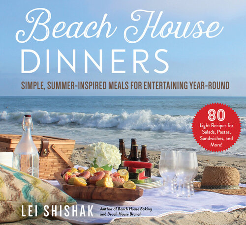 Beach House Dinners Simple Summerinspired Meals For Entertaining Yearround Lei Shishak